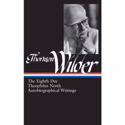 ISBN Thornton Wilder: The Eighth Day, Theophilus North, Autobiographical Writings (LOA #224), English, Hardcover, 864 pages