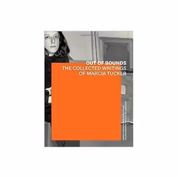 ISBN Out of Bounds: The Collected Writings of Marcia Tucker, Art & design, English, 288 pages