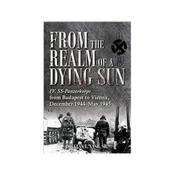 ISBN From The Realm Of A Dying Sun. Volume 2: The IV. SS-Panzerkorps in the Budapest Relief Efforts book History English Hardcover 552 pages