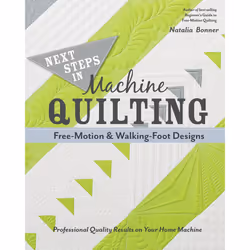 Next Steps in Machine Quilting Free-Motion & Walking-Foot Designs: Professional Results on Your Home Machine