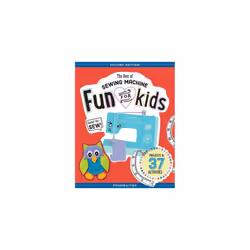 The Best of Sewing Machine Fun for Kids: Projects & 37 Activities