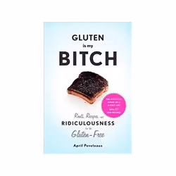 ISBN Gluten is My Bitch: Rants, Recipes, and Ridiculousness for the Gluten-Free, Health, mind & body, English, 240 pages