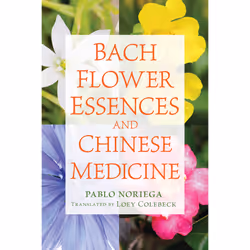 ISBN Bach Flower Essences and Chinese Medicine, English, Trade Paperback, 256 pages
