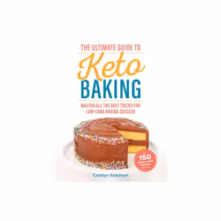 Ultimate Guide To Keto Baking by Ketchum & Carolyn