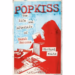 ISBN Popkiss (The Life and Afterlife of Sarah Records), English, Paperback, 280 pages