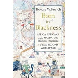 ISBN Born in Blackness : Africa, Africans, and the Making of the Modern World, 1471 to the Second World W book History English Hardcover 512 pages