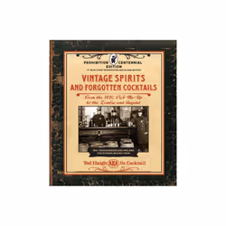 Vintage Spirits and Forgotten Cocktails Prohibition Centennial Edition by Haigh & Ted