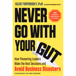 ISBN Never Go With Your Gut: How Pioneering Leaders Make the Best Decisions and Avoid Business Disasters, English, Paperback, ...
