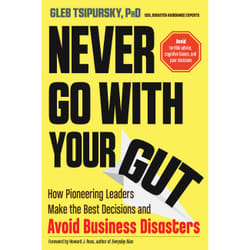 ISBN Never Go With Your Gut: How Pioneering Leaders Make the Best Decisions and Avoid Business Disasters book English Paperback 224 pages