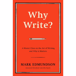 ISBN Why Write? (A Master Class on the Art of Writing and Why it Matters), English, Hardcover, 288 pages