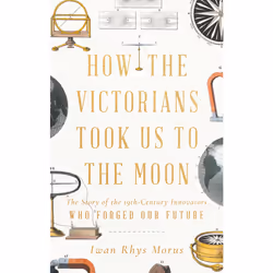 ISBN How the Victorians Took Us to the Moon, History, English, Hardcover, 400 pages