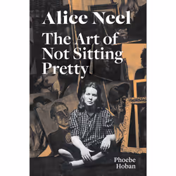 ISBN Alice Neel: The Art of Not Sitting Pretty, Biography, English, Paperback, 528 pages