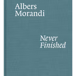 ISBN Albers and Morandi: Never Finished, History, English, Hardcover, 144 pages