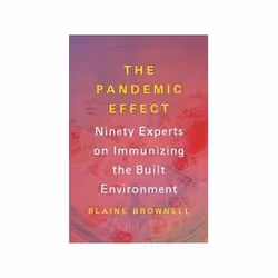ISBN Pandemic Effect: Ninety Experts on Immunizing the Built Environment, Art & design, English, 208 pages
