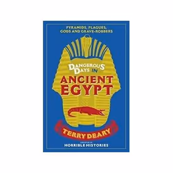 ISBN Dangerous Days in Ancient Egypt: Pyramids, Plagues, Gods and Grave-Robbers, History, English, 304 pages