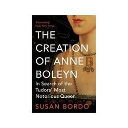 ISBN Creation of Anne Boleyn: In Search of the Tudors' Most Notorious Queen book Biography English 368 pages