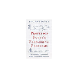 Professor Povey's Perplexing Problems: Pre-University Physics and Maths Puzzles with Solutions