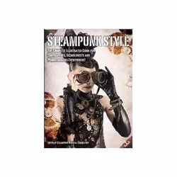 ISBN Steampunk Style:The Complete Illustrated Guide for Contraptors, Gizmologists and Primocogglers Every, Art & design, Engl ...