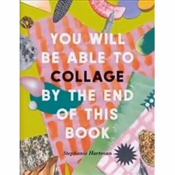 ISBN You Will Be Able to Collage by the End of This Book, Art & design, English, Paperback, 160 pages