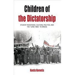ISBN Children of the Dictatorship : Student Resistance, Cultural Politics and the Long 1960s in Greece book History English Hardcover 392 pages