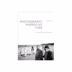 ISBN Photography, Narrative, Time: Imaging Our Forensic Imagination, Photography, English, 200 pages