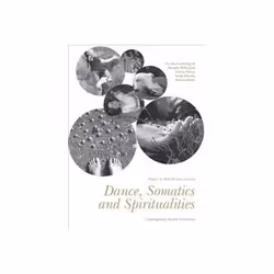 ISBN Dance, Somatics and Spiritualities: Contemporary Sacred Narratives, Educational, English, Hardcover, 500 pages