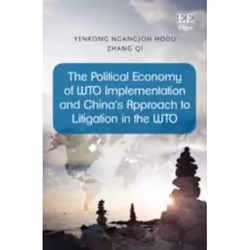 ISBN The Political Economy of WTO Implementation and China’s Approach to Litigation in the WTO, English, Hardcover, 288 pages