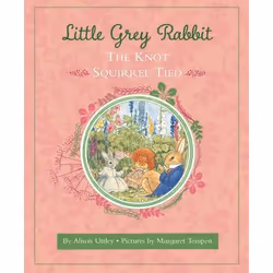 Allen & Unwin Little Grey Rabbit: The Knot Squirrel Tied, English, Hardcover, 48 pages