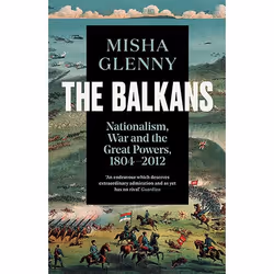 Allen & Unwin The Balkans, 1804-2012, History, English, Paperback, 800 pages