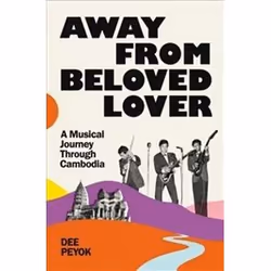 ISBN Away from Beloved Lover : A Musical Journey Through Cambodia, Music, English, 368 pages