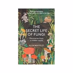 ISBN Secret Life of Fungi: Discoveries from a Hidden World, Biology, English, Paperback, 208 pages