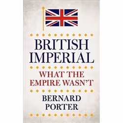ISBN British Imperial : What the Empire Wasn't, History, English, Hardcover, 224 pages