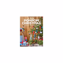 A Very Pompom Christmas: 20 Festive Projects to Make