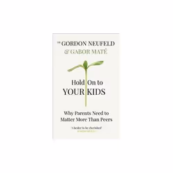 ISBN Hold on to Your Kids : Why Parents Need to Matter More Than Peers, English, Paperback, 332 pages
