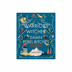 Warriors and Witches and Damn Rebel Bitches by Kidd & Mairi