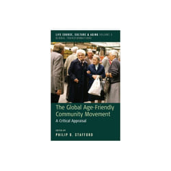 Global Age-Friendly Community Movement by Edited by Philip B Stafford