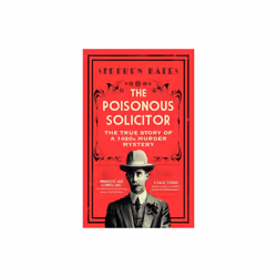 The Poisonous Solicitor : The True Story of a 1920s Murder Mystery - Stephen Bates - book