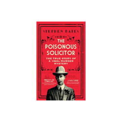The Poisonous Solicitor : The True Story of a 1920s Murder Mystery - Stephen Bates - book