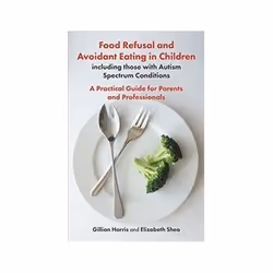 ISBN Food Refusal and Avoidant Eating in Children, including those with Autism Spectrum Conditions, Health, mind & body, Engl ...