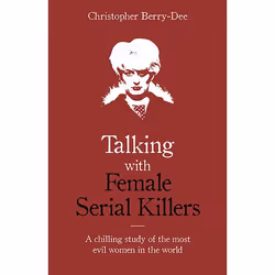 ISBN Talking with Female Serial Killers - A chilling study of the most evil women in the world, Paperback, 320 pages