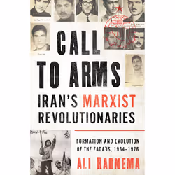 ISBN Call to Arms: Iran's Marxist Revolutionaries, Politics, English, Hardcover, 528 pages
