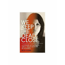 ISBN We Keep the Dead Close : A Murder at Harvard and a Half Century of Silence