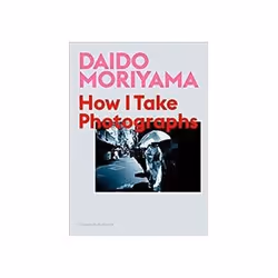 ISBN Daido Moriyama: How I Take Photographs, Photography, English, 208 pages