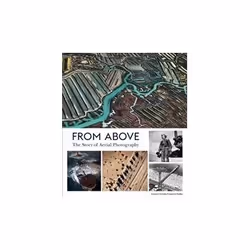 ISBN From Above: The Story of Aerial Photography, Photography, English, Hardcover, 255 pages