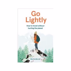 ISBN Go Lightly: How To Travel Without Hurting the Planet, Travel, English, Hardcover, 144 pages