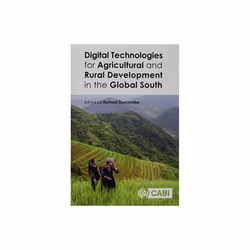 Digital Technologies for Agricultural and Rural Development in the Global South by Richard Duncombe
