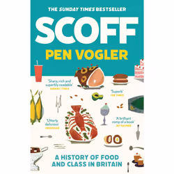 Scoff: A History of Food and Class in Britain - Pen Vogler
