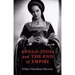 ISBN Anglo-India and the End of Empire, History, English, Hardcover, 370 pages