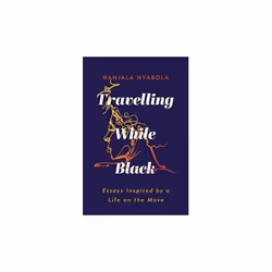 ISBN Travelling While Blackessays Inspired by a Life on the Move, English, Paperback, 264 pages