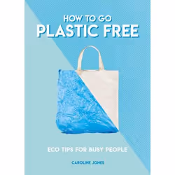 ISBN How to Go Plastic Free, Paperback, 128 pages
